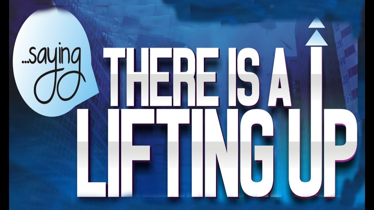 THERE IS A LIFTING FOR  THE BELIEVER