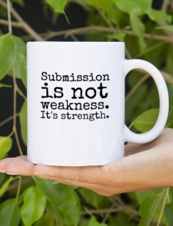 SUBMISSION IS NOT WEAKNESS