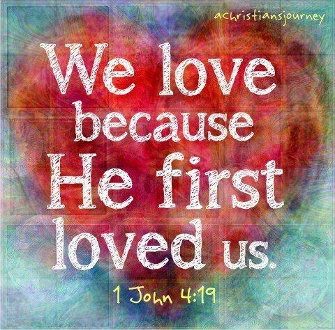 WE LOVE BECAUSE HE FIRST LOVED US