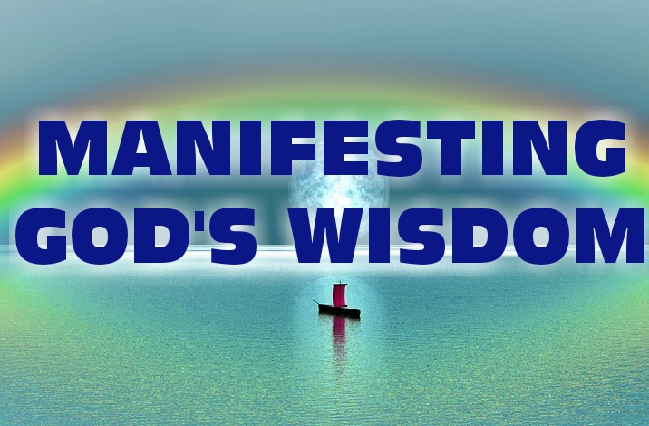MANIFESTING GOD’S WISDOM