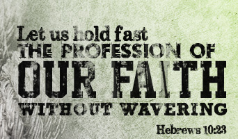 HOLD FAST THE PROFESSION OF YOUR FAITH