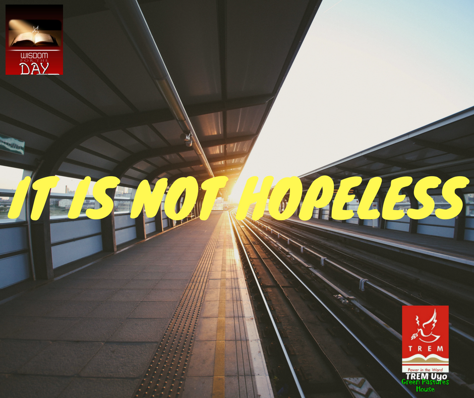 IT IS NOT HOPELESS