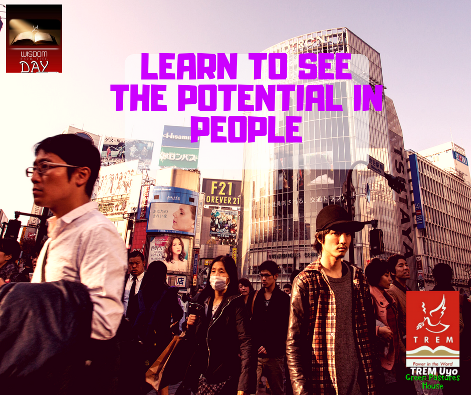 LEARN TO SEE THE POTENTIAL IN PEOPLE