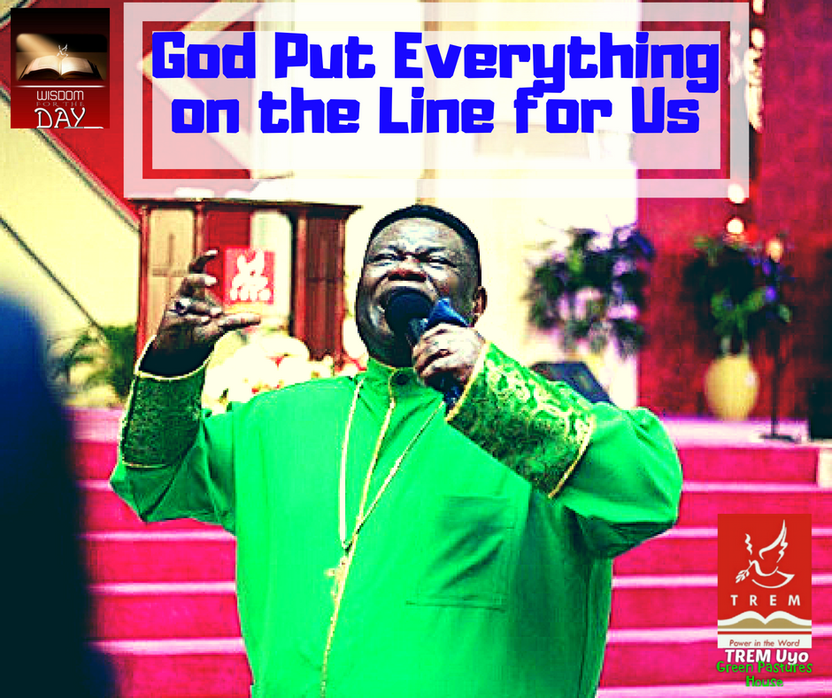 GOD PUT EVERYTHING ON THE LINE FOR US