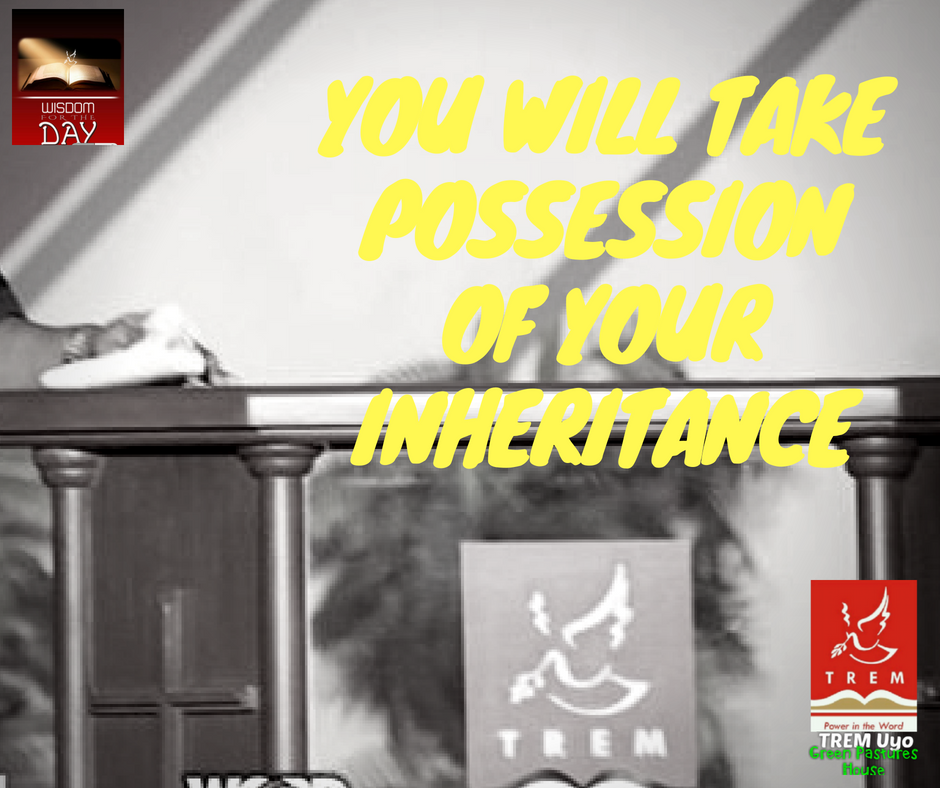 YOU WILL TAKE POSSESSION OF YOUR INHERITANCE