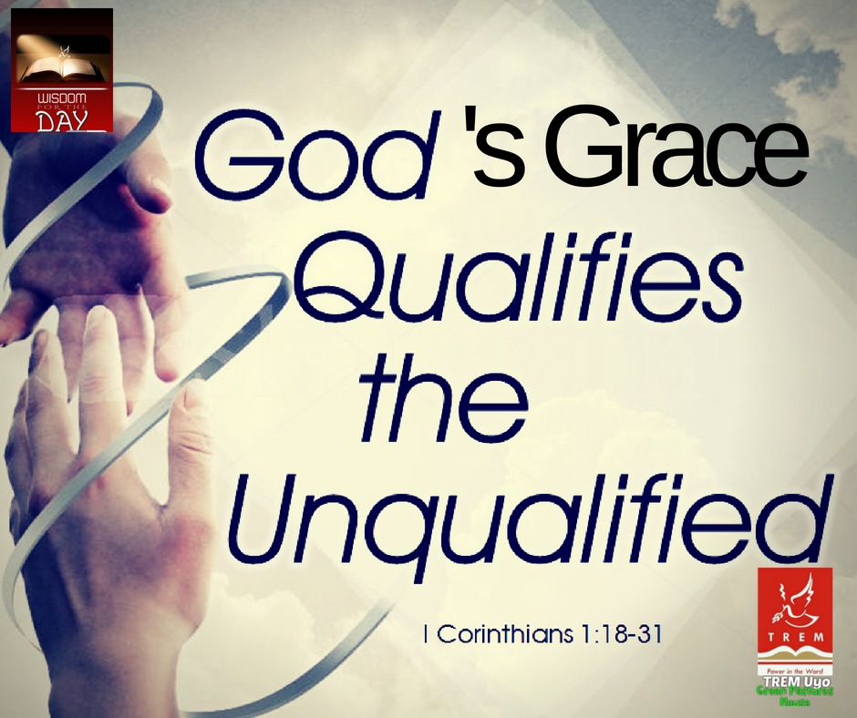 THE GRACE OF GOD QUALIFIES THE UNQUALIFIED