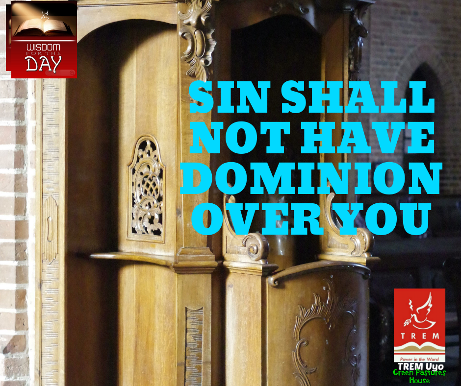 SIN SHALL NOT HAVE DOMINION OVER YOU