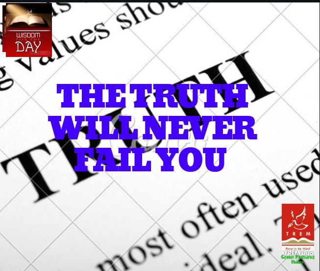 THE TRUTH WILL NEVER FAIL YOU