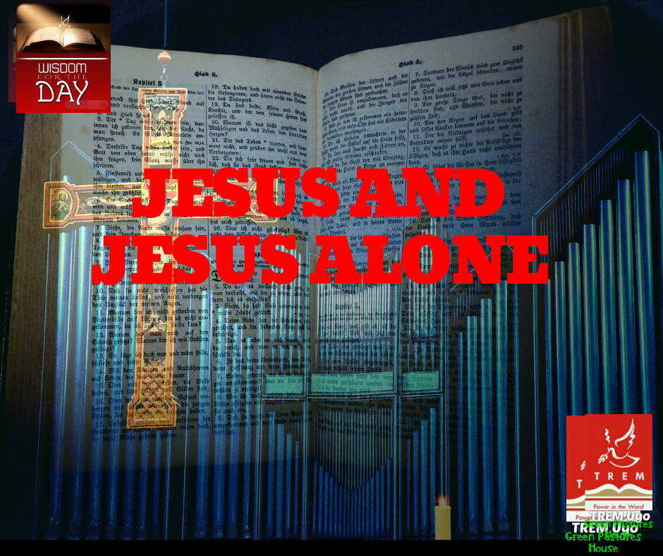 JESUS AND JESUS ALONE