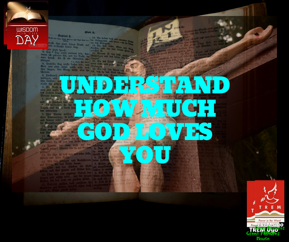UNDERSTAND HOW MUCH GOD LOVES YOU