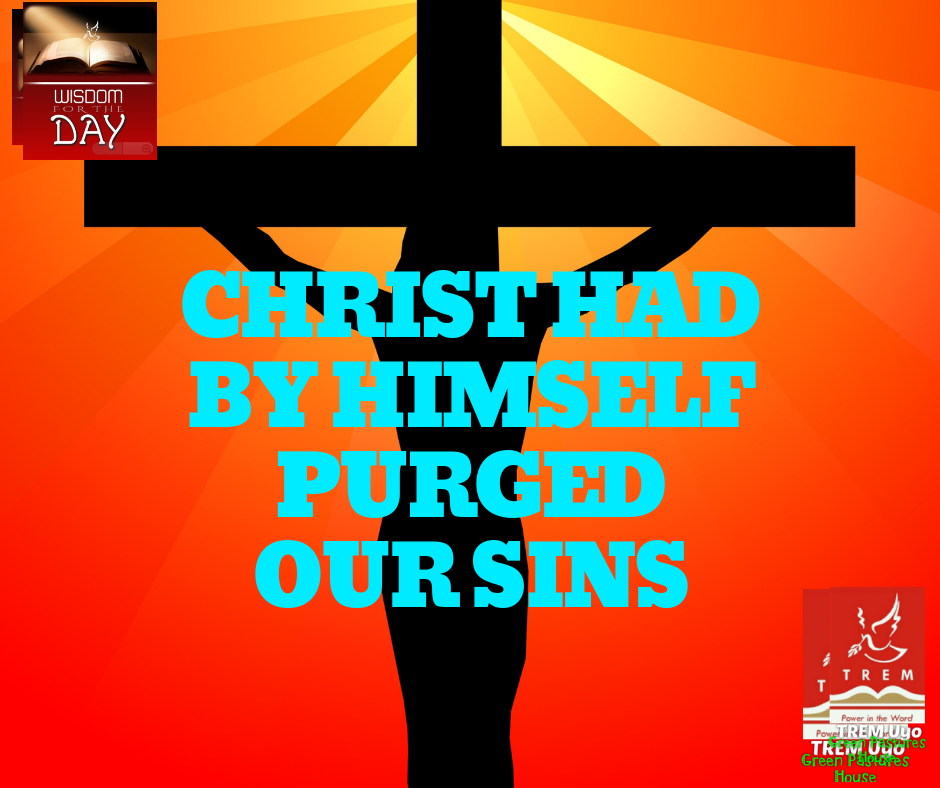 CHRIST HAD BY HIMSELF PURGED OUR SINS