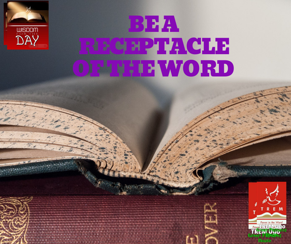 BE A RECEPTACLE OF THE WORD