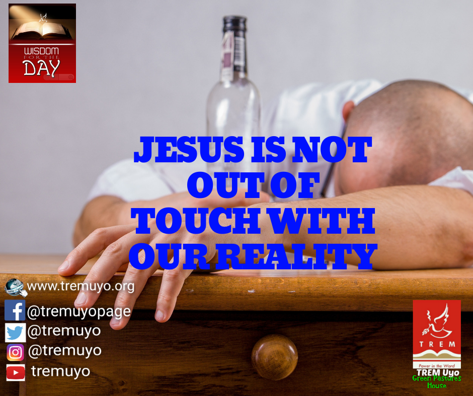 JESUS IS NOT OUT OF TOUCH WITH OUR REALITY