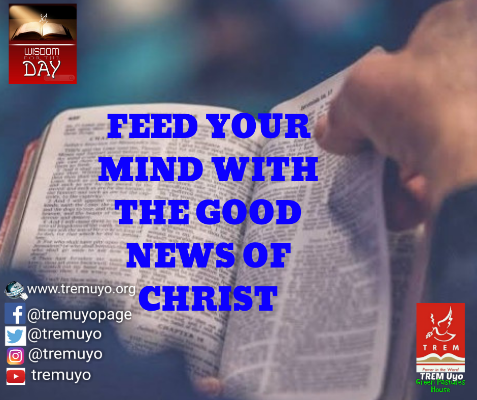FEED YOUR MIND WITH THE GOOD NEWS OF CHRIST