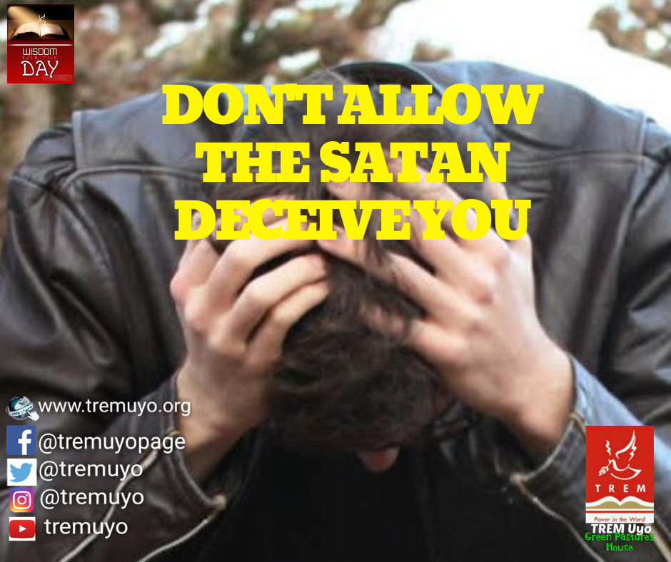 DON’T ALLOW SATAN DECEIVE YOU