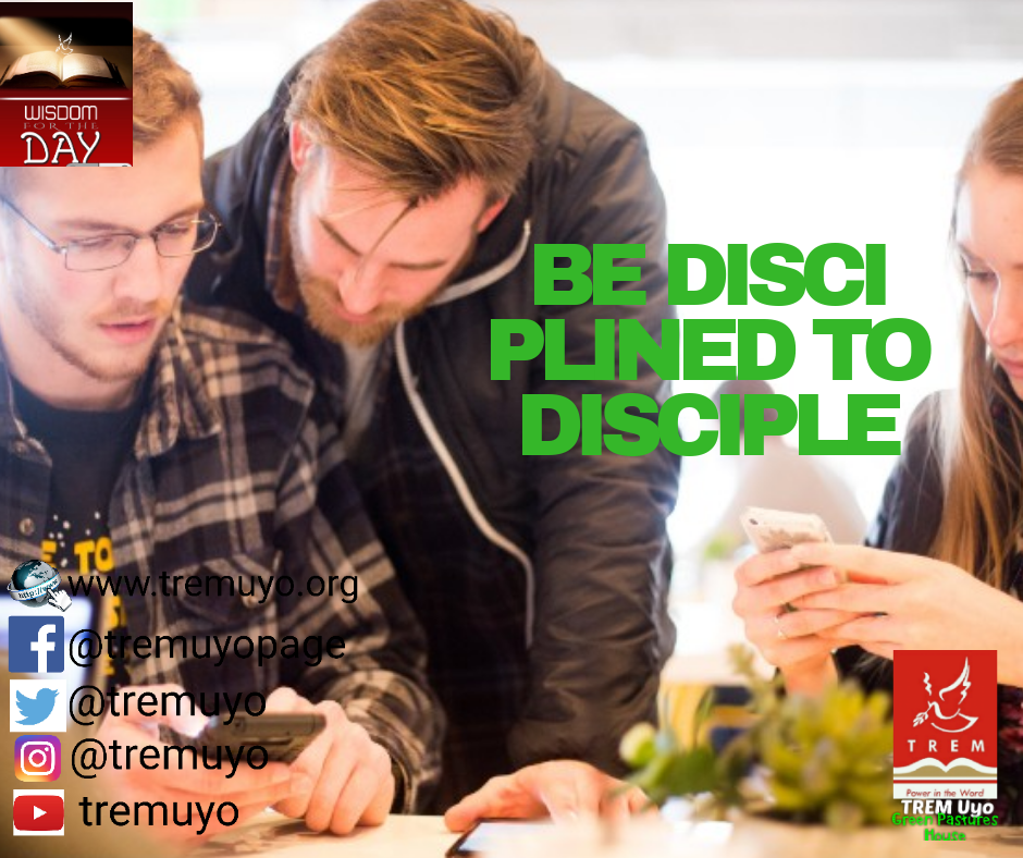 BE DISCIPLINED TO DISCIPLE