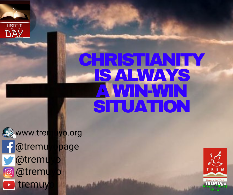 CHRISTIANITY IS ALWAYS A WIN-WIN SITUATION
