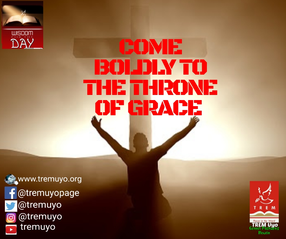 COME BOLDLY TO THE THRONE OF GRACE